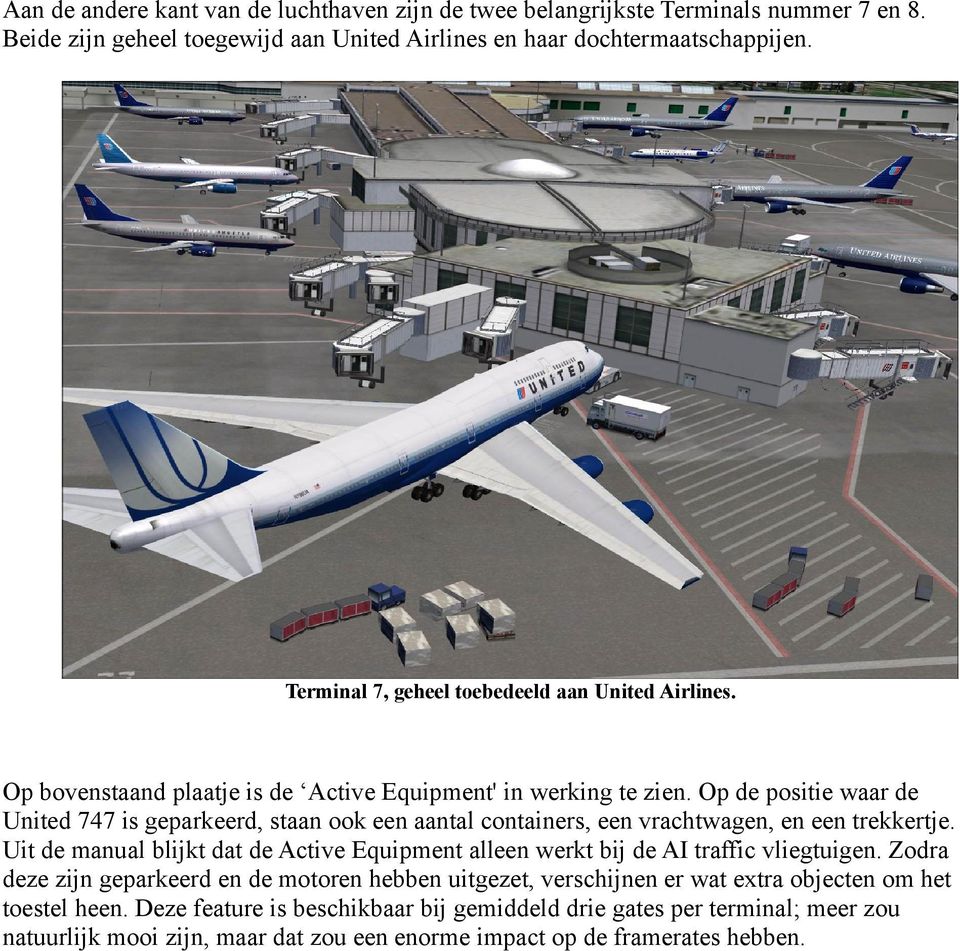 Op de positie waar de United 747 is geparkeerd, staan ook een aantal containers, een vrachtwagen, en een trekkertje.