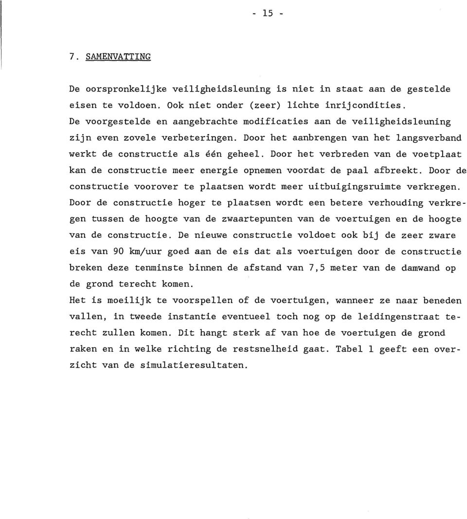 Door het verbreden van de voetplaat kan de constructie meer energie opnemen voordat de paal afbreekt. Door de constructie voorover te plaatsen wordt meer uitbuigingsruimte verkregen.