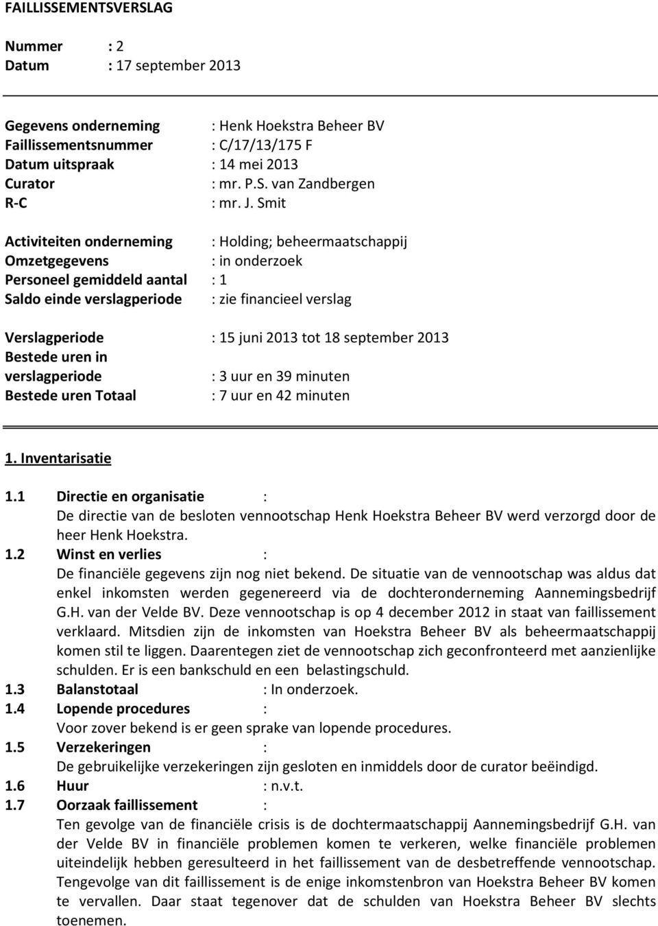 2013 tot 18 september 2013 Bestede uren in verslagperiode : 3 uur en 39 minuten Bestede uren Totaal : 7 uur en 42 minuten 1. Inventarisatie 1.