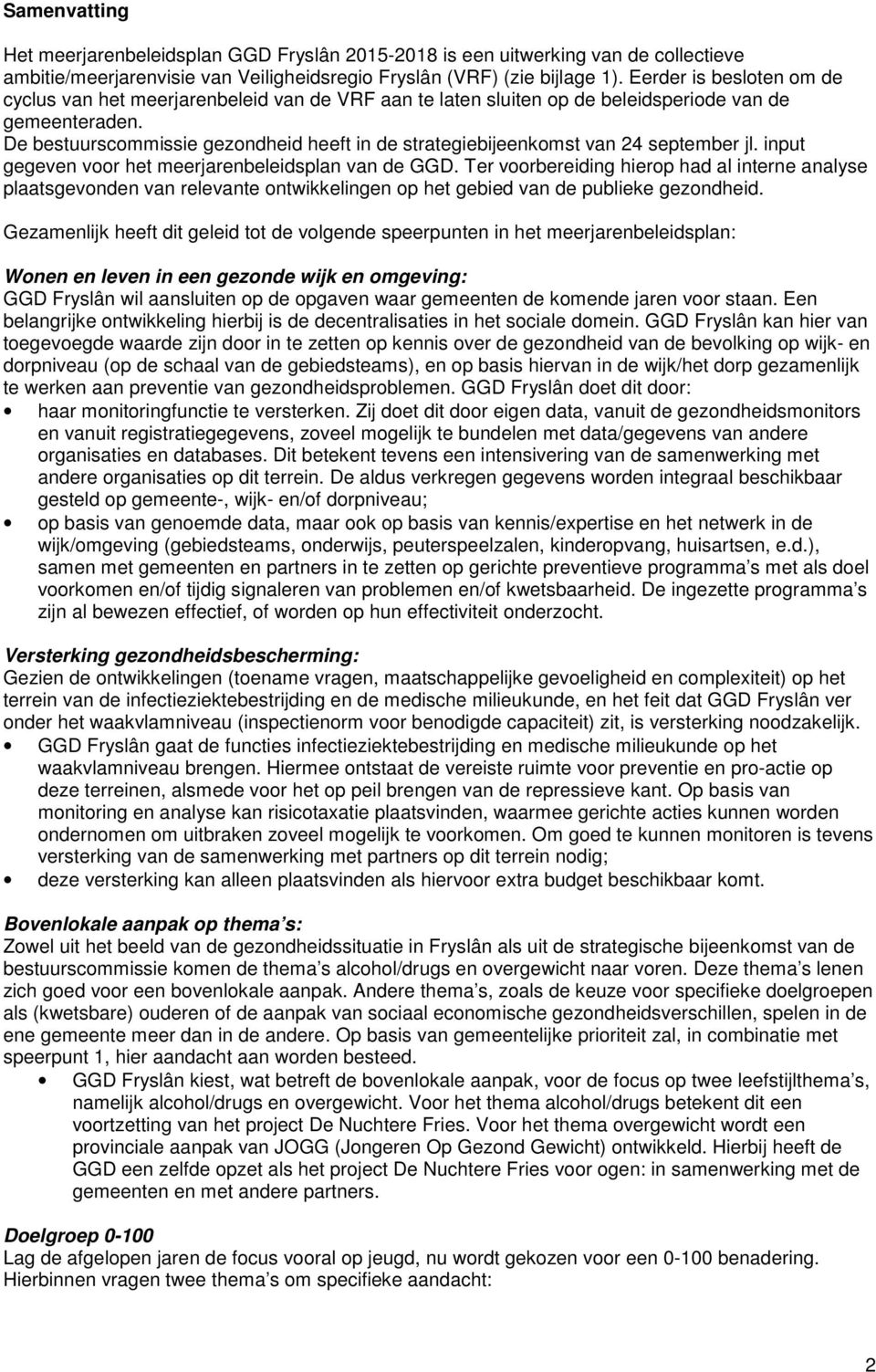 De bestuurscommissie gezondheid heeft in de strategiebijeenkomst van 24 september jl. input gegeven voor het meerjarenbeleidsplan van de GGD.