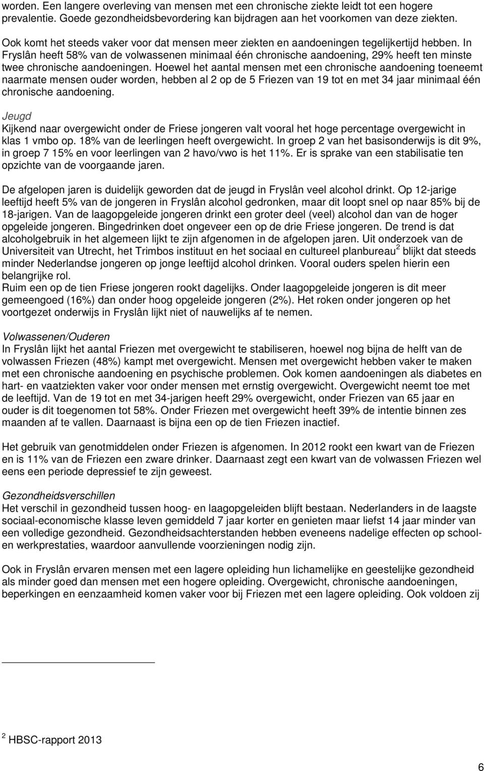 In Fryslân heeft 58% van de volwassenen minimaal één chronische aandoening, 29% heeft ten minste twee chronische aandoeningen.