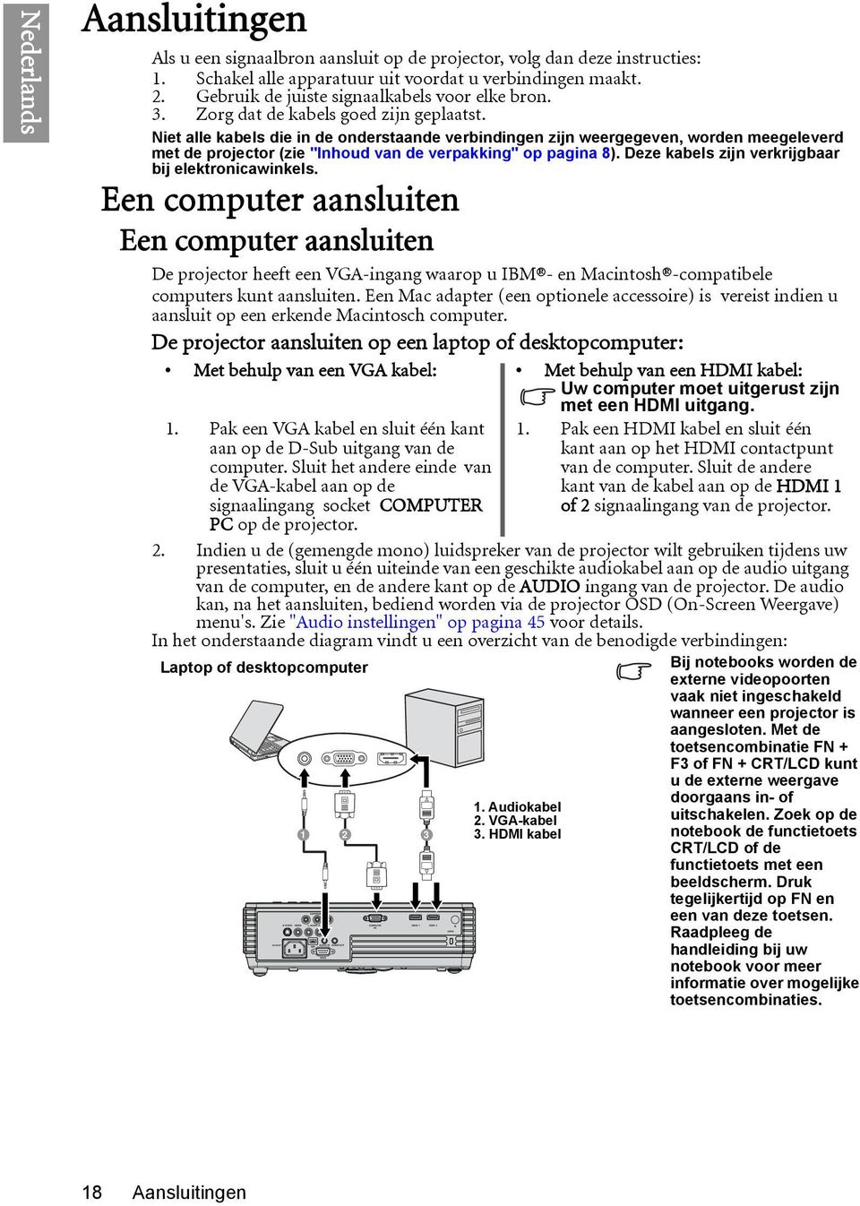 Niet alle kabels die in de onderstaande verbindingen zijn weergegeven, worden meegeleverd met de projector (zie "Inhoud van de verpakking" op pagina 8).