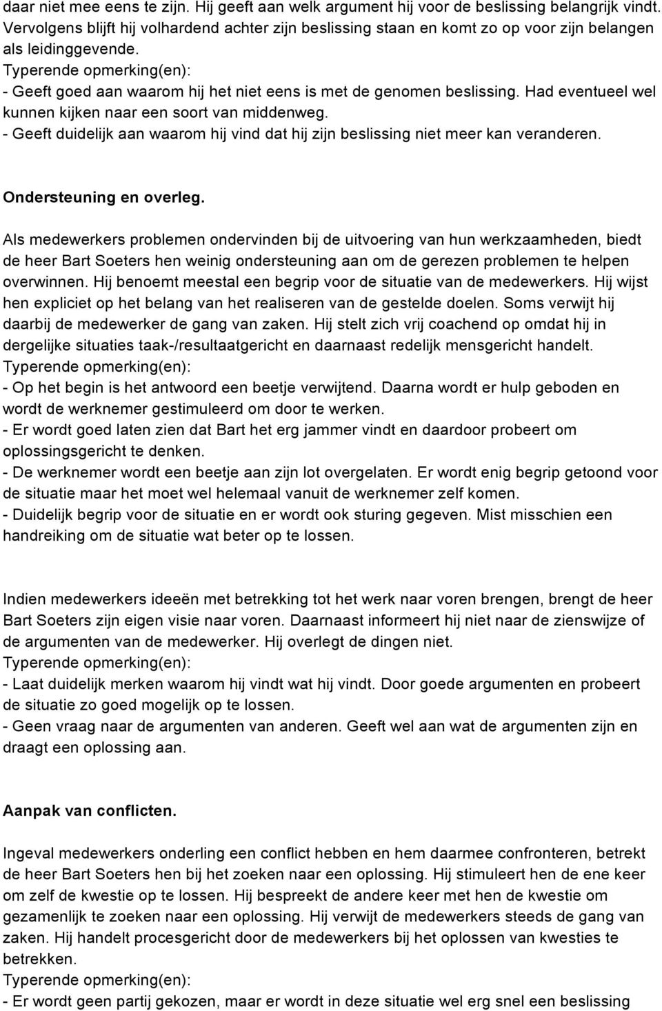 Had eventueel wel kunnen kijken naar een soort van middenweg. - Geeft duidelijk aan waarom hij vind dat hij zijn beslissing niet meer kan veranderen. Ondersteuning en overleg.