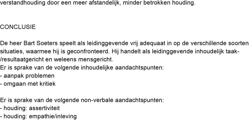 geconfronteerd. Hij handelt als leidinggevende inhoudelijk taak- /resultaatgericht en weleens mensgericht.