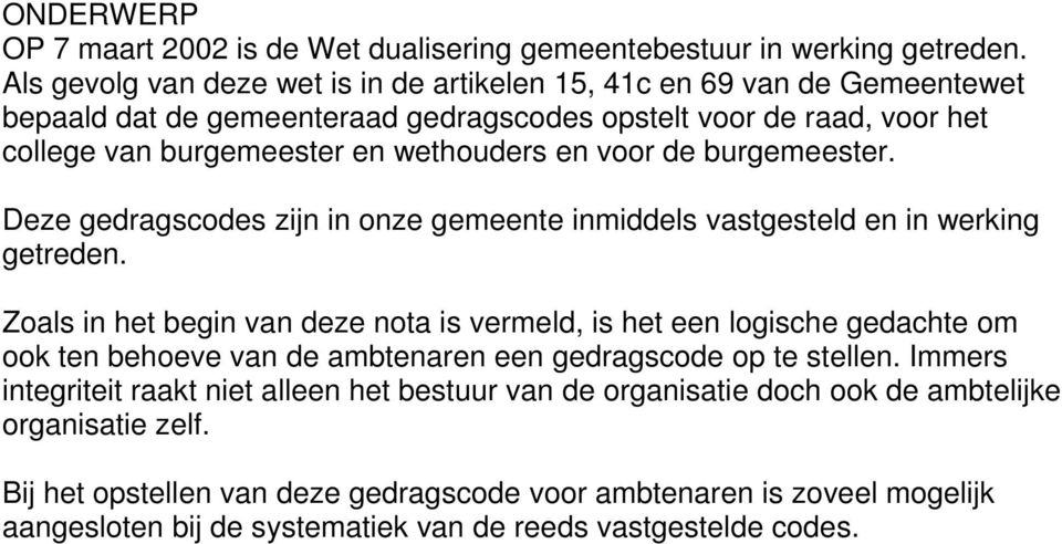 voor de burgemeester. Deze gedragscodes zijn in onze gemeente inmiddels vastgesteld en in werking getreden.