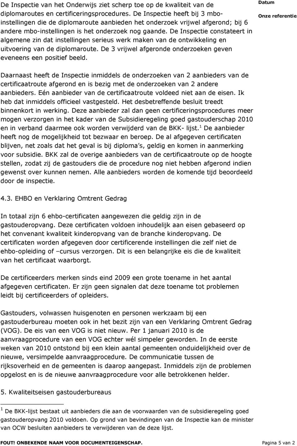 De Inspectie constateert in algemene zin dat instellingen serieus werk maken van de ontwikkeling en uitvoering van de diplomaroute.