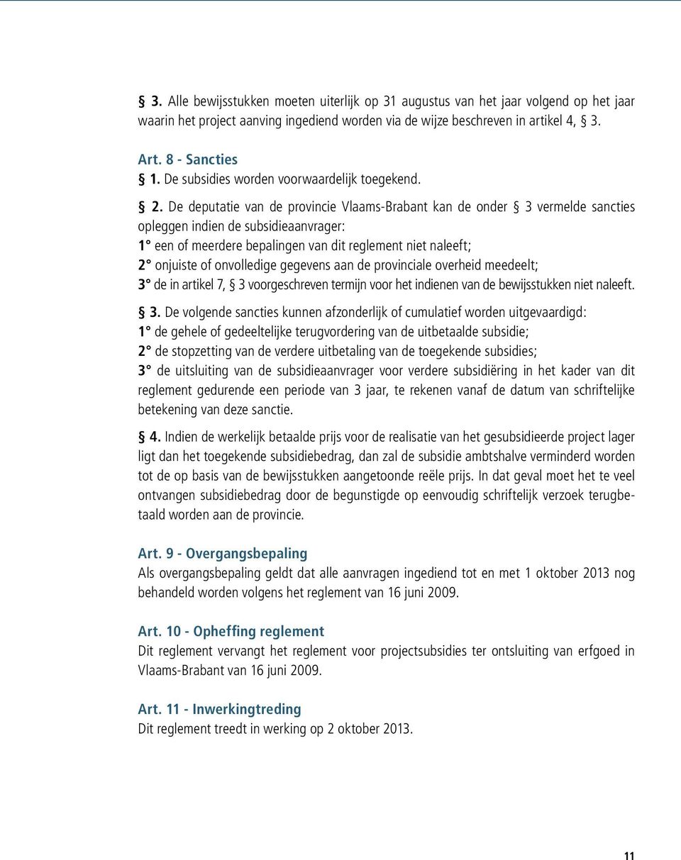 De deputatie van de provincie Vlaams-Brabant kan de onder 3 vermelde sancties opleggen indien de subsidieaanvrager: 1 een of meerdere bepalingen van dit reglement niet naleeft; 2 onjuiste of