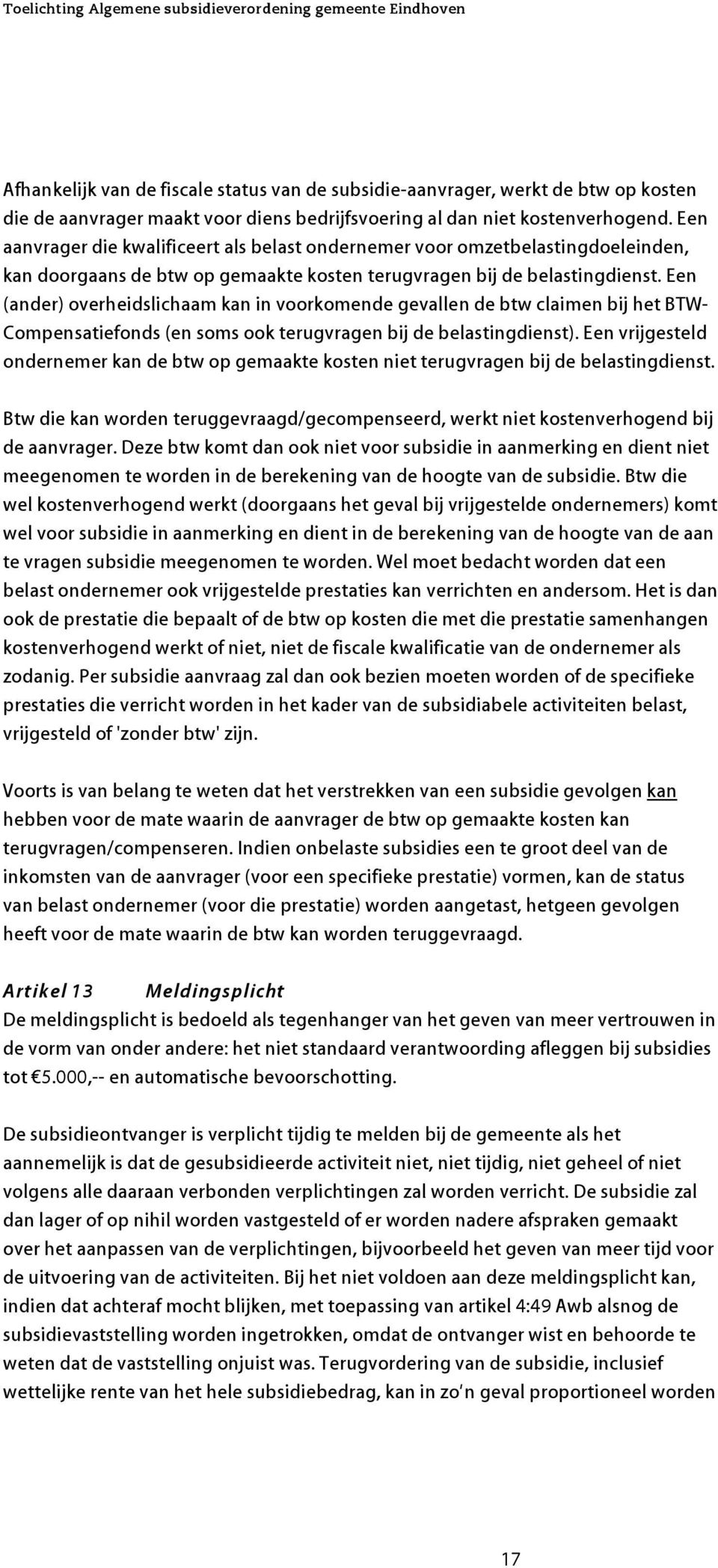 Een (ander) overheidslichaam kan in voorkomende gevallen de tw claimen ij het BTW- Compensatiefonds (en soms ook terugvragen ij de elastingdienst).