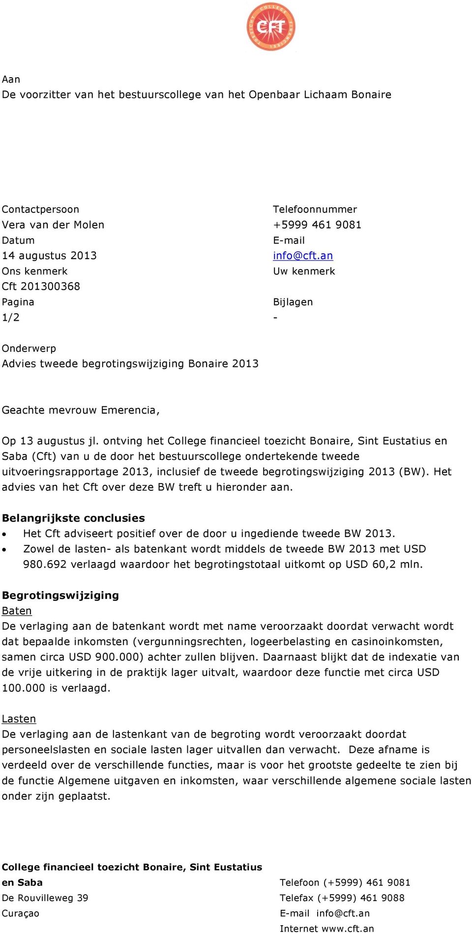 ontving het College financieel toezicht Bonaire, Sint Eustatius en Saba (Cft) van u de door het bestuurscollege ondertekende tweede uitvoeringsrapportage 2013, inclusief de tweede begrotingswijziging