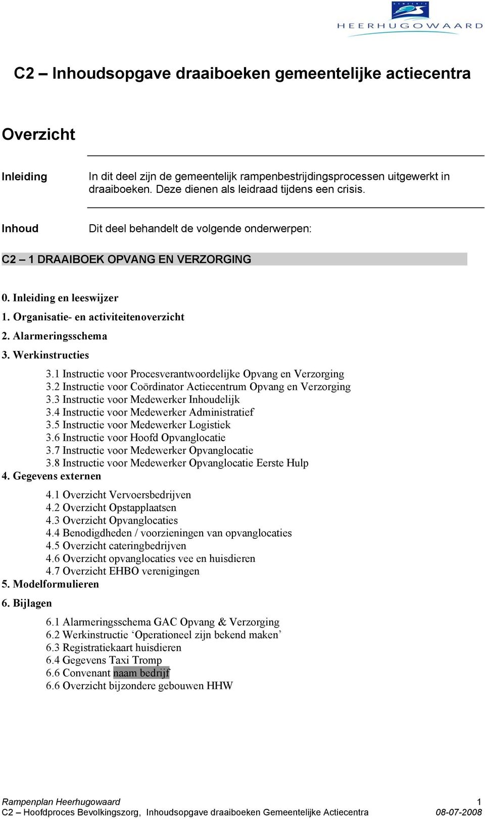 Werkinstructies 3.1 Instructie voor Procesverantwoordelijke Opvang en Verzorging 3.2 Instructie voor Coördinator Actiecentrum Opvang en Verzorging 3.3 Instructie voor Medewerker Inhoudelijk 3.