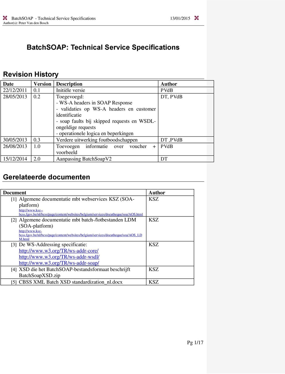 beperkingen 30/05/2013 0.3 Verdere uitwerking foutboodschappen DT,PVdB 26/08/2013 1.0 Toevoegen informatie over voucher + PVdB voorbeeld 15/12/2014 2.