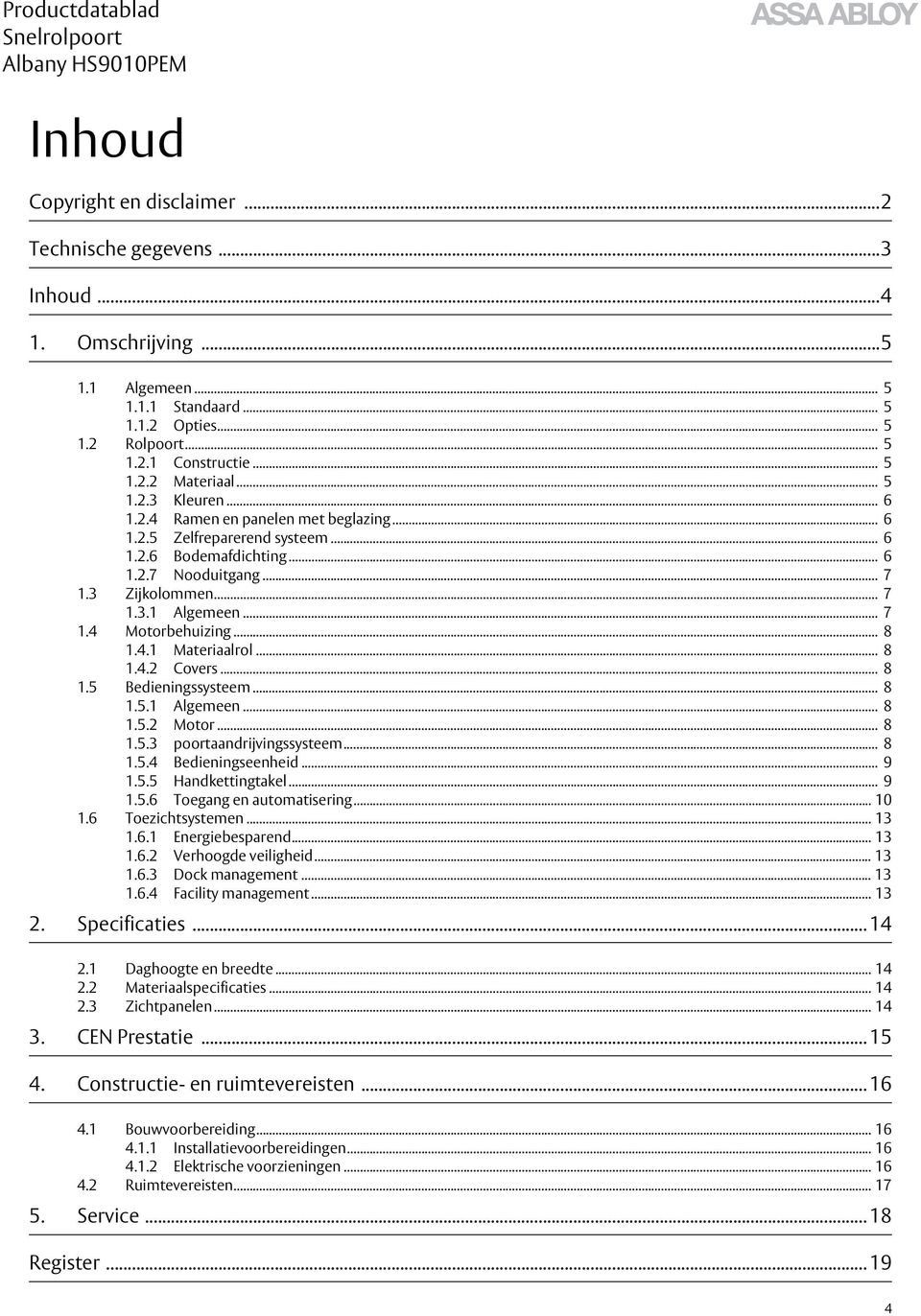 .. 8 1.4.1 Materiaalrol... 8 1.4.2 Covers... 8 1.5 Bedieningssysteem... 8 1.5.1 Algemeen... 8 1.5.2 Motor... 8 1.5.3 poortaandrijvingssysteem... 8 1.5.4 Bedieningseenheid... 9 1.5.5 Handkettingtakel.