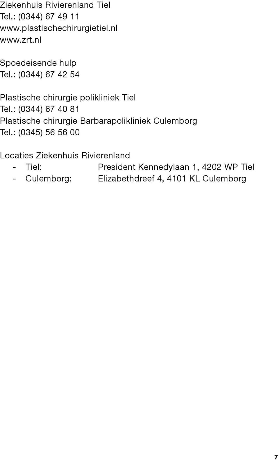 : (0344) 67 40 81 Plastische chirurgie Barbarapolikliniek Culemborg Tel.