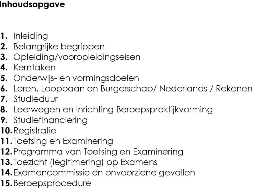 Leerwegen en Inrichting Beroepspraktijkvorming 9. Studiefinanciering 10. Registratie 11. Toetsing en Examinering 12.