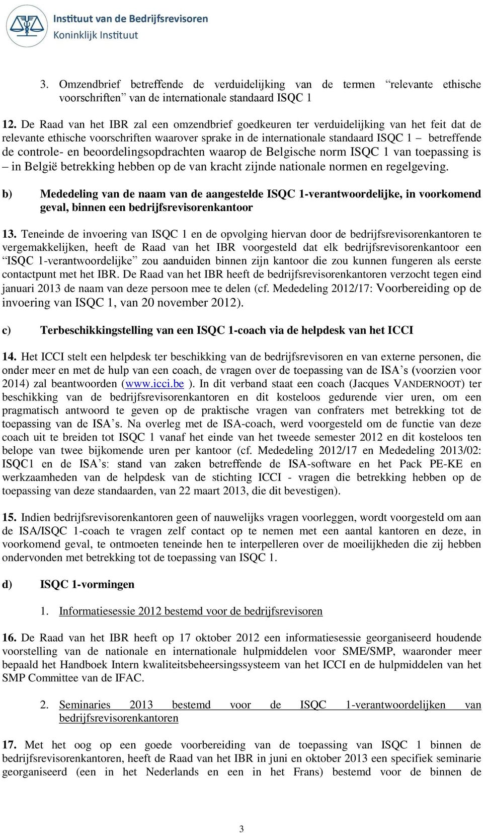 berdelingspdrachten waarp de Belgische nrm ISQC 1 van tepassing is in België betrekking hebben p de van kracht zijnde natinale nrmen en regelgeving.