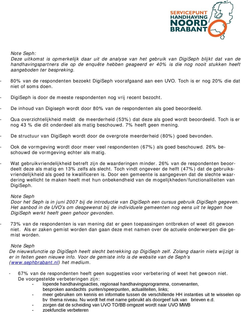 - DigiSeph is door de meeste respondenten nog vrij recent bezocht. - De inhoud van Digiseph wordt door 80% van de respondenten als goed beoordeeld.