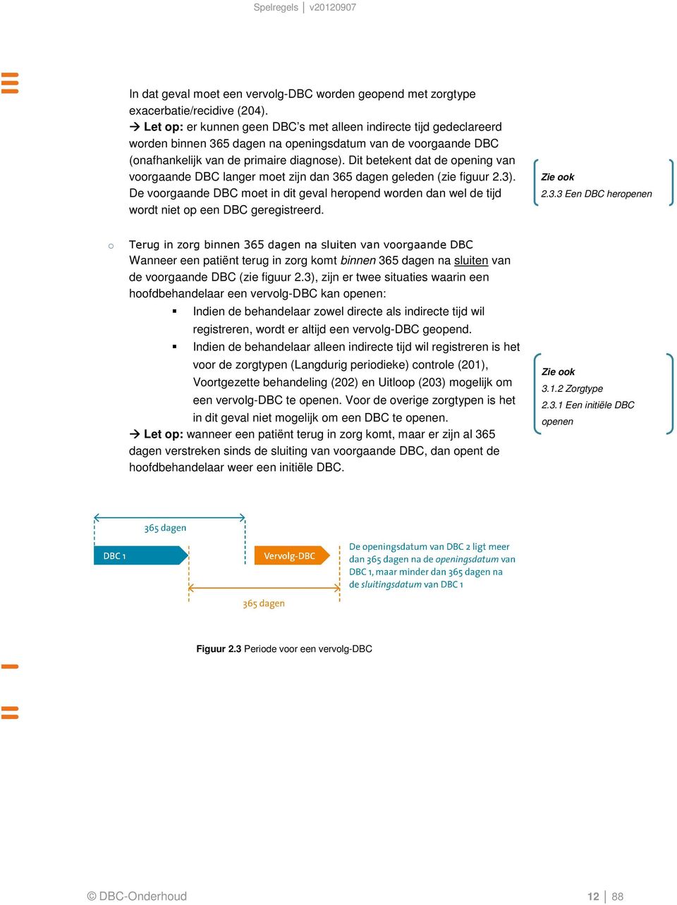 Dit betekent dat de opening van voorgaande DBC langer moet zijn dan 365 dagen geleden (zie figuur 2.3).