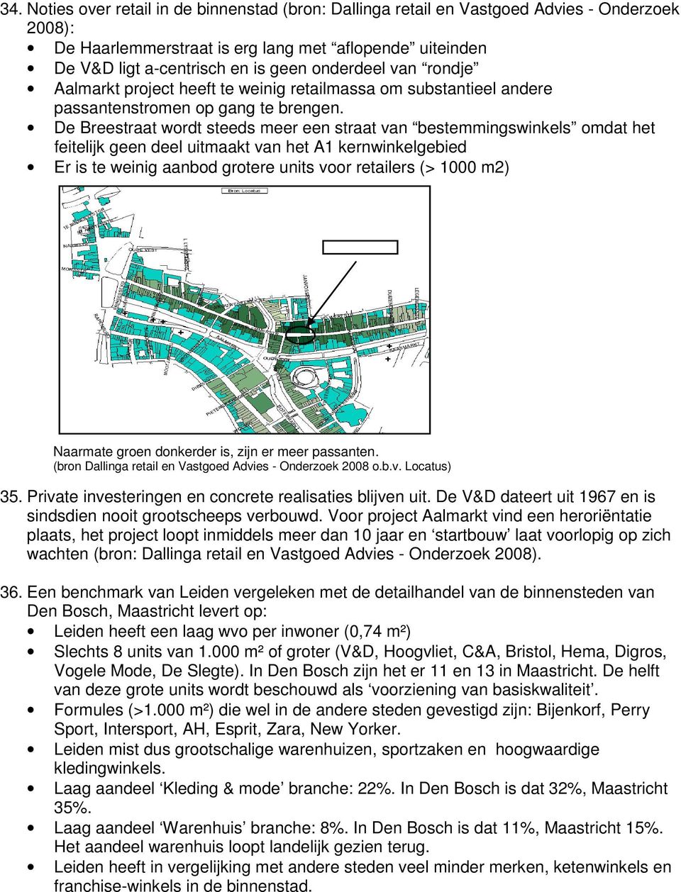 De Breestraat wordt steeds meer een straat van bestemmingswinkels omdat het feitelijk geen deel uitmaakt van het A1 kernwinkelgebied Er is te weinig aanbod grotere units voor retailers (> 1000 m2)