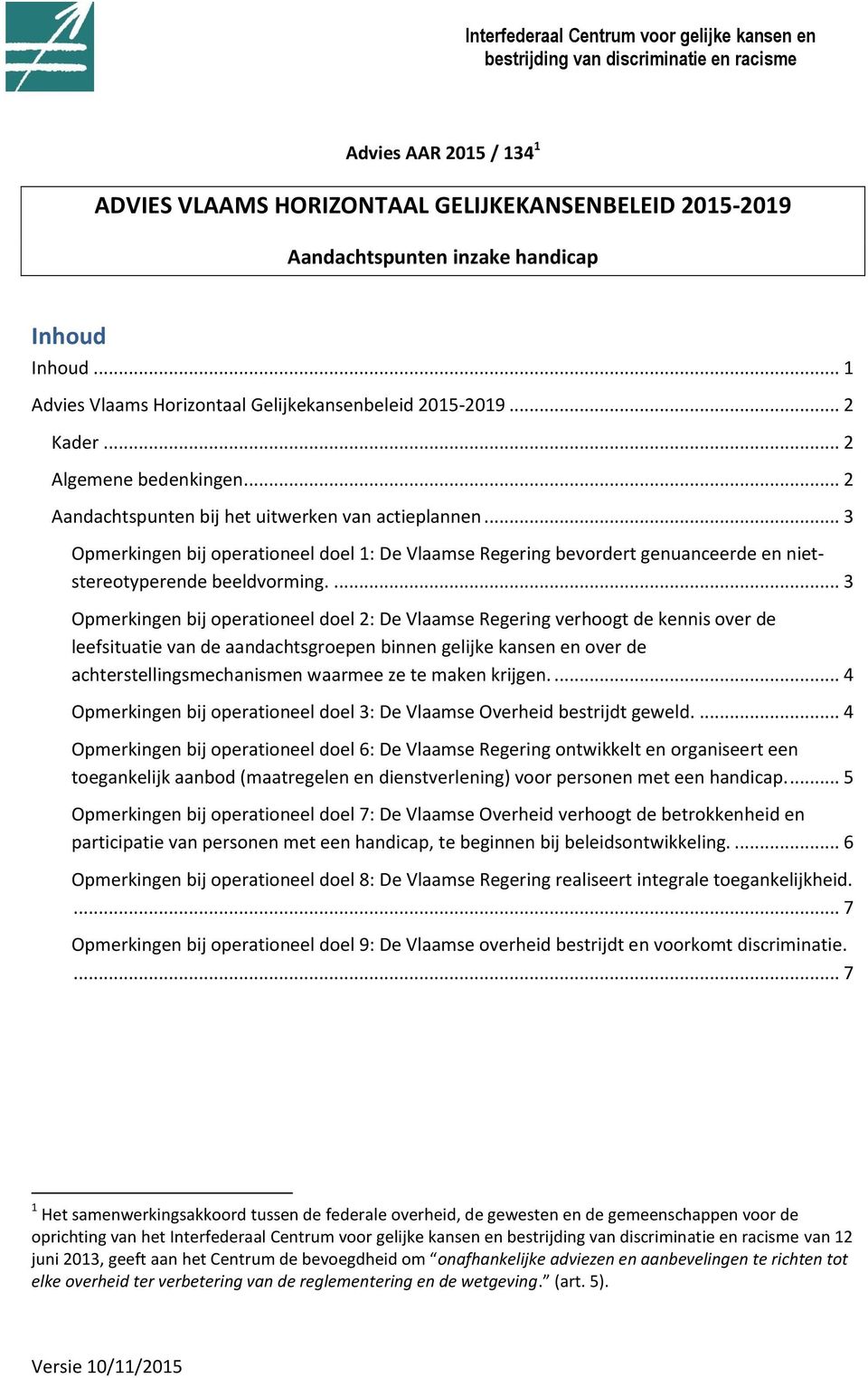 .. 3 Opmerkingen bij operationeel doel 1: De Vlaamse Regering bevordert genuanceerde en nietstereotyperende beeldvorming.