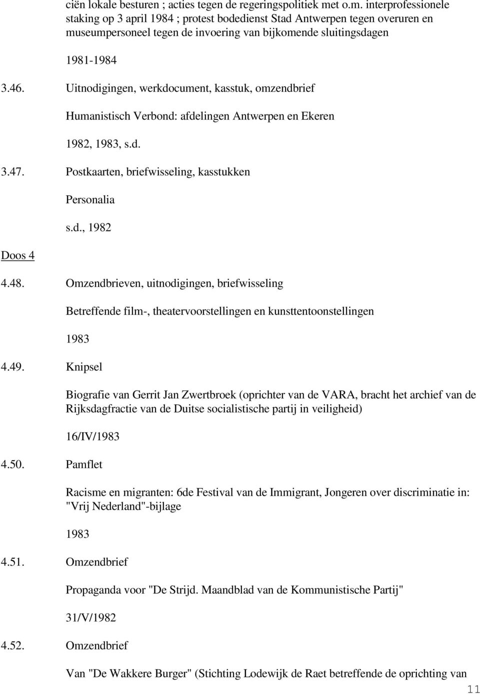 Uitnodigingen, werkdocument, kasstuk, omzendbrief Humanistisch Verbond: afdelingen Antwerpen en Ekeren 1982, 1983, 3.47. Postkaarten, briefwisseling, kasstukken Doos 4 Personalia, 1982 4.48.