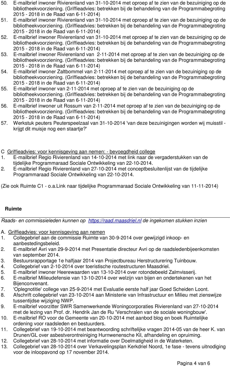 E-mailbrief inwoner Rivierenland van 2-11-2014 met oproep af te zien van de bezuiniging op de 54. E-mailbrief inwoner Zaltbommel van 2-11-2014 met oproep af te zien van de bezuiniging op de 55.