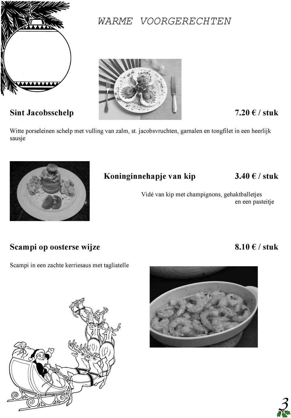 jacobsvruchten, garnalen en tongfilet in een heerlijk sausje Koninginnehapje van kip 3.