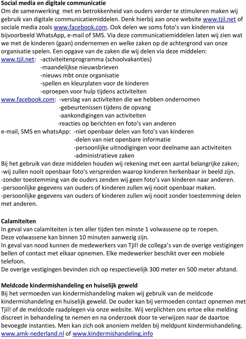 Via deze communicatiemiddelen laten wij zien wat we met de kinderen (gaan) ondernemen en welke zaken op de achtergrond van onze organisatie spelen.