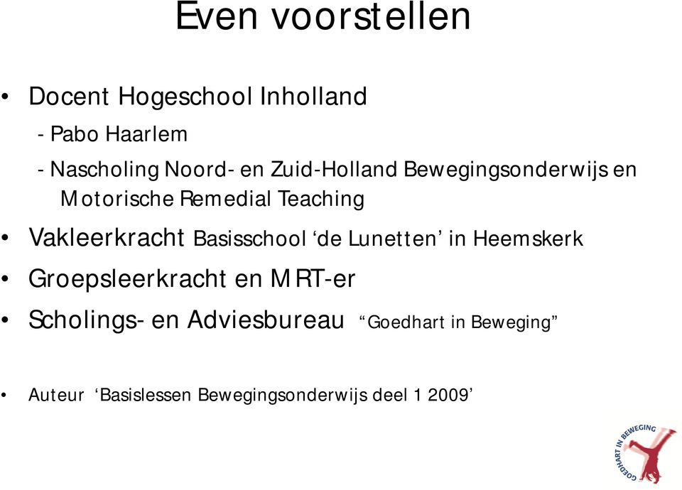 Basisschool de Lunetten in Heemskerk Groepsleerkracht en MRT-er Scholings- en