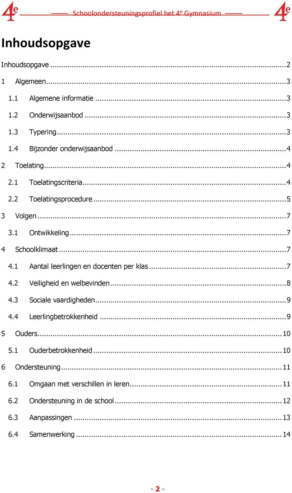 Schoolklimaat... 7 4.1 Aantal leerlingen en docenten per klas... 7 4.2 Veiligheid en welbevinden... 8 4.3 Sociale vaardigheden... 9 4.