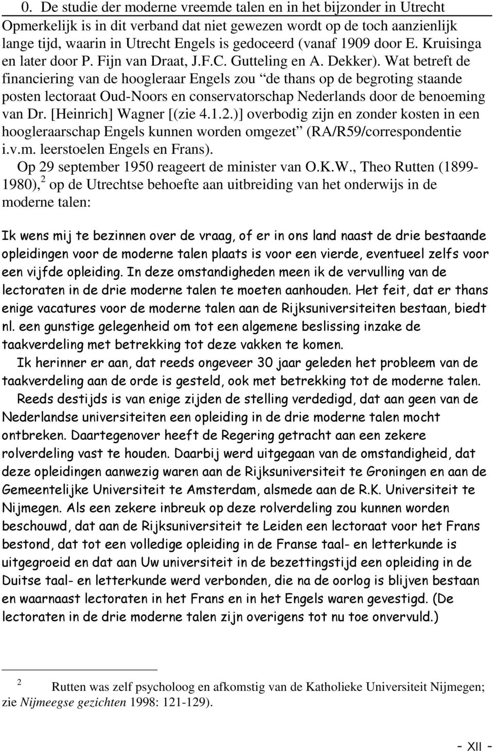 [Heinrich] Wagner [(zie 4.1.2.)] overbodig zijn en zonder kosten in een hoogleraarschap Engels kunnen worden omgezet (RA/R59/correspondentie i.v.m. leerstoelen Engels en Frans).