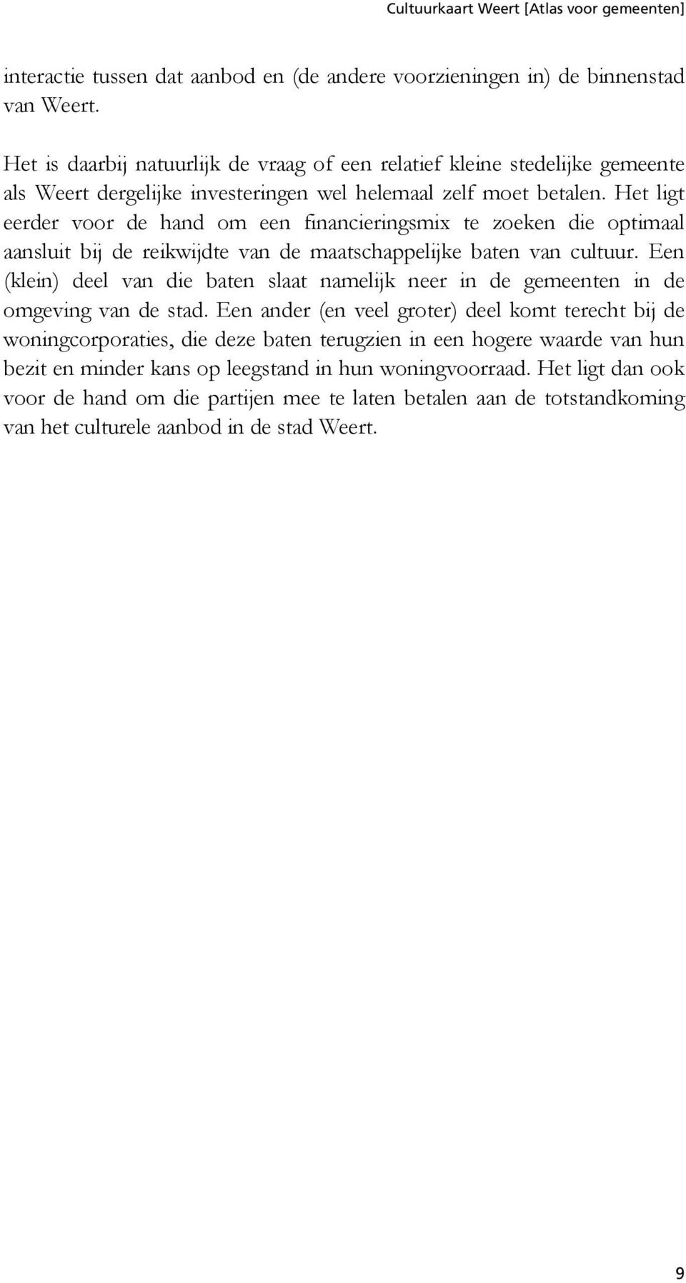 Het ligt eerder voor de hand om een financieringsmix te zoeken die optimaal aansluit bij de reikwijdte van de maatschappelijke baten van cultuur.