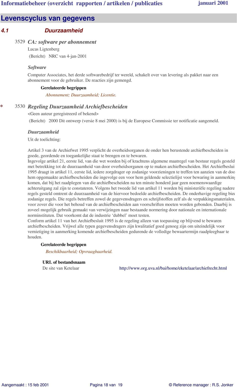 Regeling Duurzaamheid Archiefbescheiden (Bericht) 2000 Dit ontwerp (versie 8 mei 2000) is bij de Europese Commissie ter notificatie aangemeld.