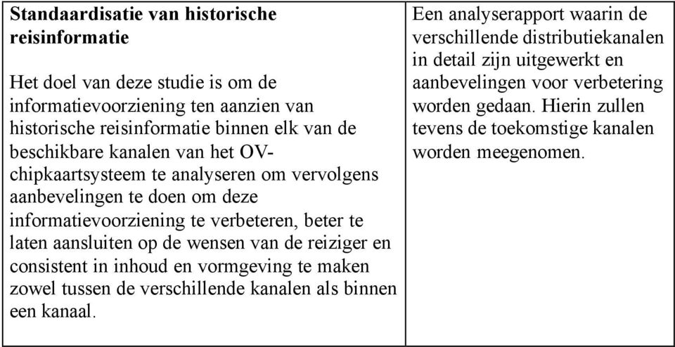 aansluiten op de wensen van de reiziger en consistent in inhoud en vormgeving te maken zowel tussen de verschillende kanalen als binnen een kanaal.