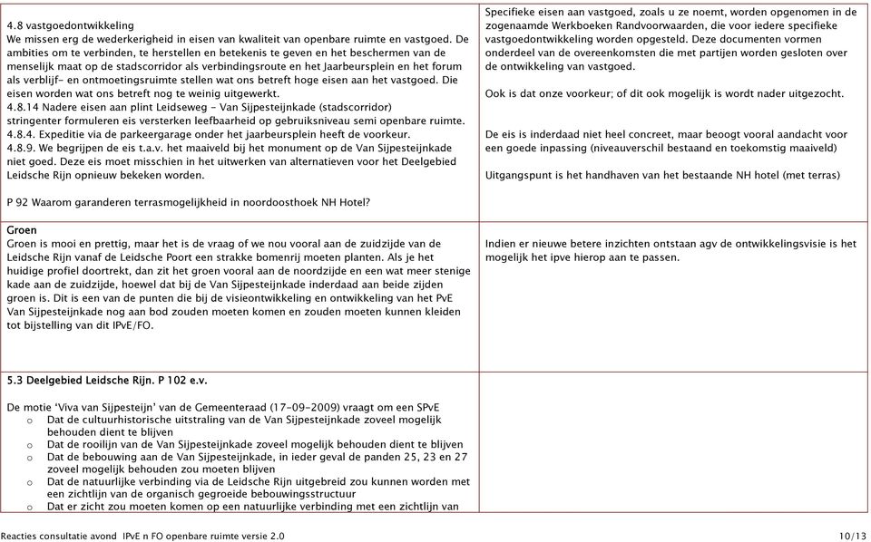 ontmoetingsruimte stellen wat ons betreft hoge eisen aan het vastgoed. Die eisen worden wat ons betreft nog te weinig uitgewerkt. 4.8.