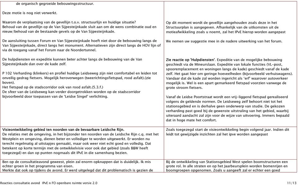 De aansluiting tussen Forum en Van Sijpesteijnkade hoeft niet door de bebouwing langs de Van Sijpesteijnkade, direct langs het monument.