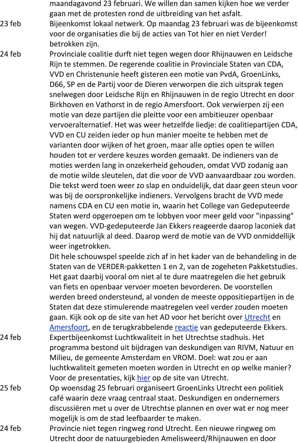 DeregerendecoalitieinProvincialeStatenvanCDA, VVDenChristenunieheeftgistereneenmotievanPvdA,GroenLinks, D66,SPendePartijvoordeDierenverworpendiezichuitspraktegen