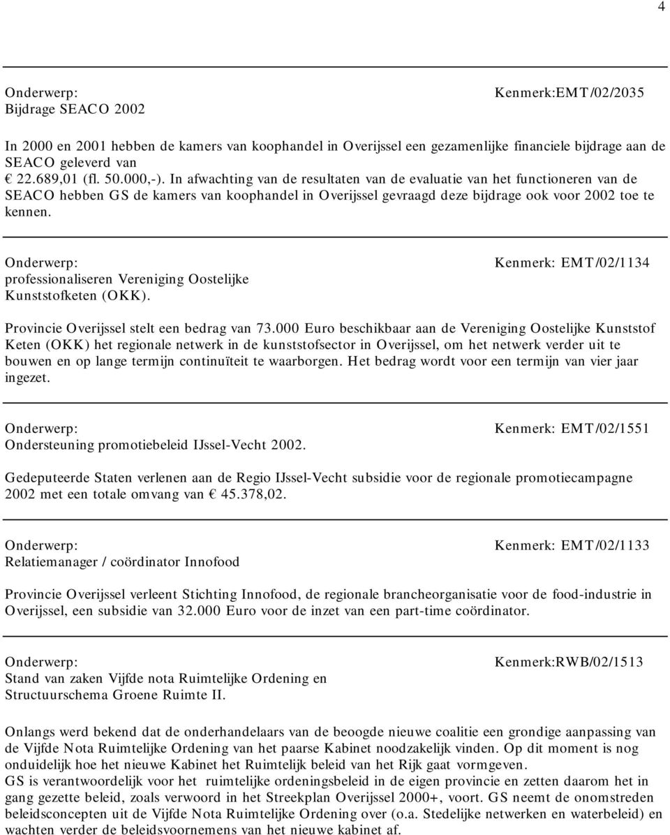 professionaliseren Vereniging Oostelijke Kunststofketen (OKK). Kenmerk: EMT/02/1134 Provincie Overijssel stelt een bedrag van 73.