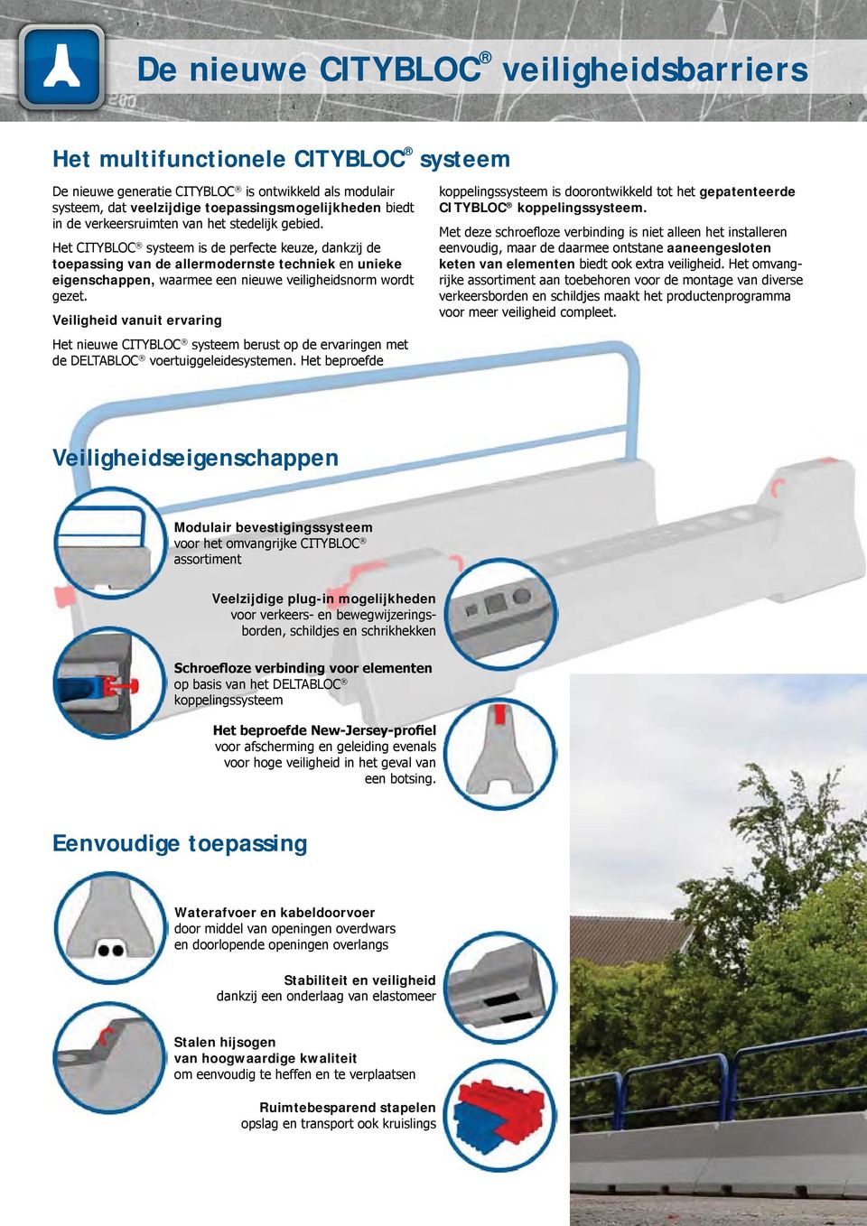 Het CITYBLOC systeem is de perfecte keuze, dankzij de toepassing van de allermodernste techniek en unieke eigenschappen, waarmee een nieuwe veiligheidsnorm wordt gezet.