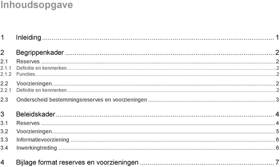 .. 3 3 Beleidskader... 4 3.1 Reserves... 4 3.2 Voorzieningen... 5 3.3 Informatievoorziening... 6 3.