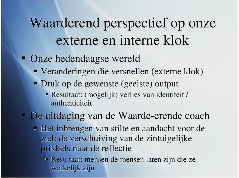 authenticiteit De uitdaging van de Waarde-erende coach Het inbrengen van stilte en aandacht voor de ziel; de