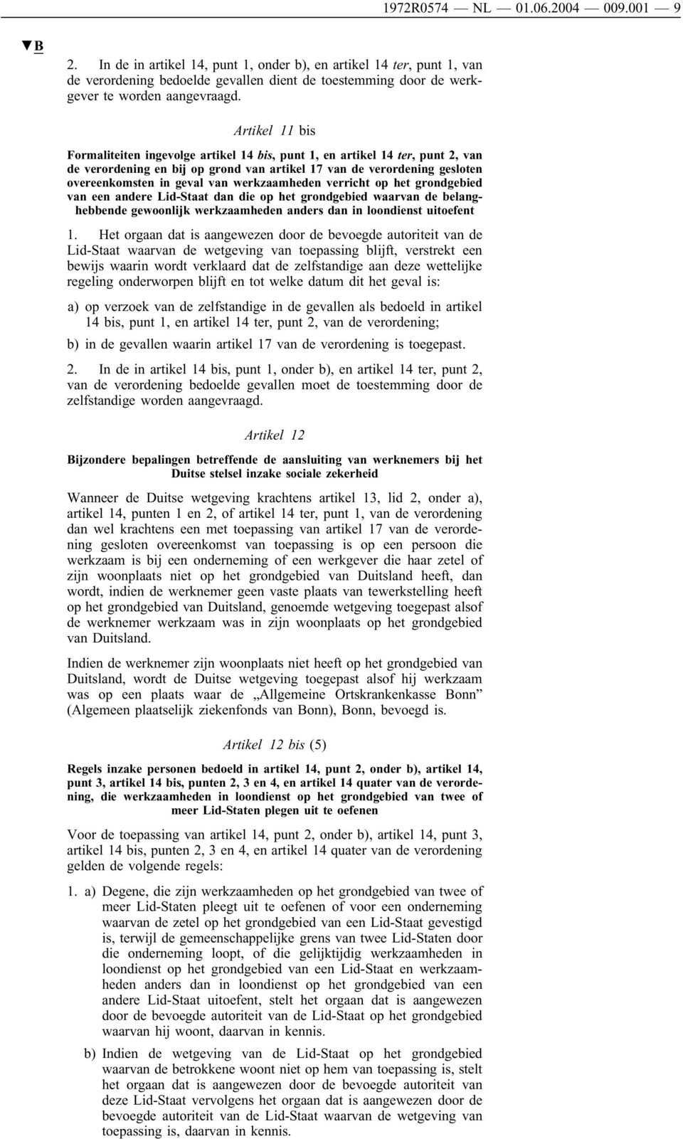 Artikel 11 bis Formaliteiten ingevolge artikel 14 bis, punt 1, en artikel 14 ter, punt 2, van de verordening en bij op grond van artikel 17 van de verordening gesloten overeenkomsten in geval van