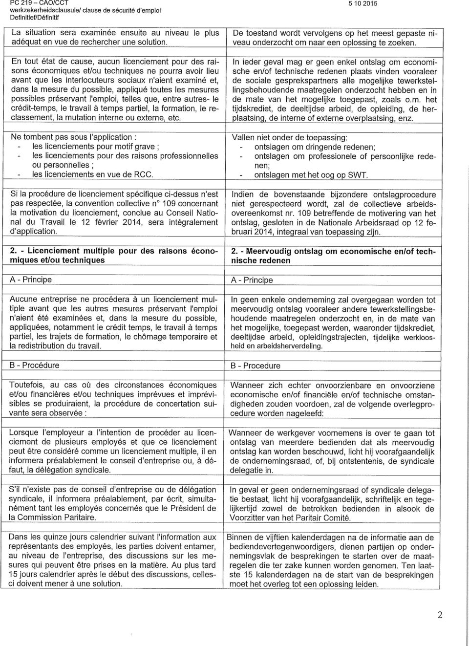 appliqué toutes les mesures possibles préservant l'emploi, telles que, entre autres- le crédit-temps, le travail à temps partiel, la formation, le reclassement, la mutation interne ou externe, etc.