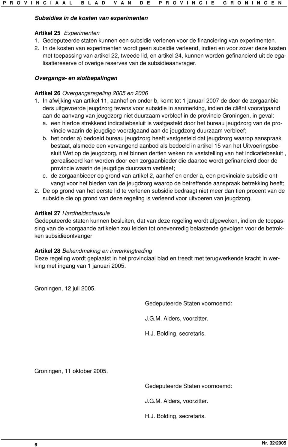 In de kosten van experimenten wordt geen subsidie verleend, indien en voor zover deze kosten met toepassing van artikel 22, tweede lid, en artikel 24, kunnen worden gefinancierd uit de