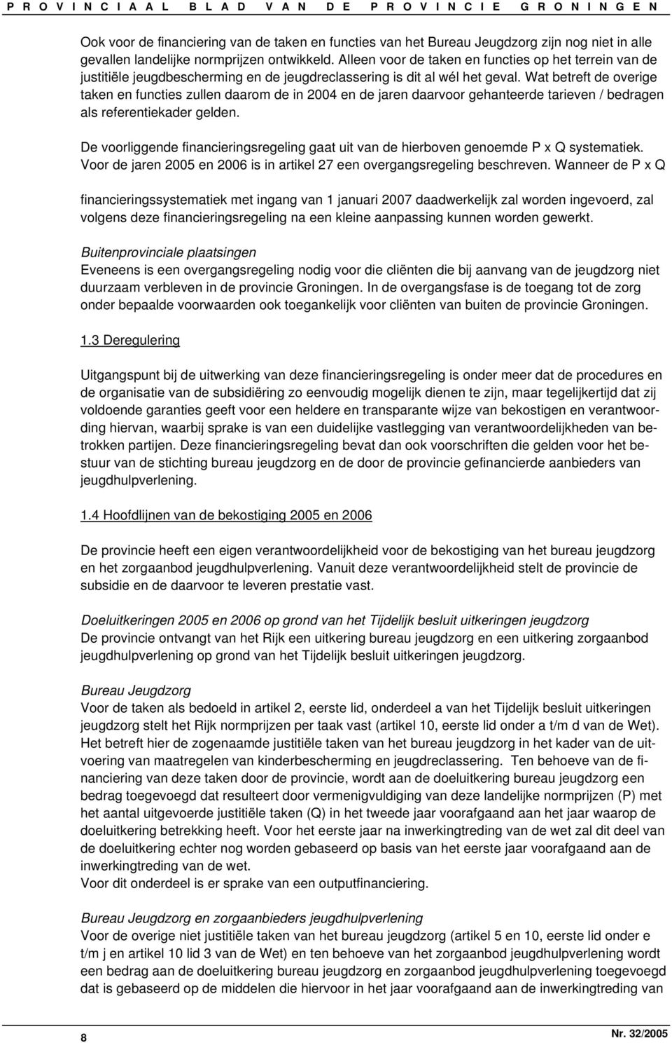 Wat betreft de overige taken en functies zullen daarom de in 2004 en de jaren daarvoor gehanteerde tarieven / bedragen als referentiekader gelden.