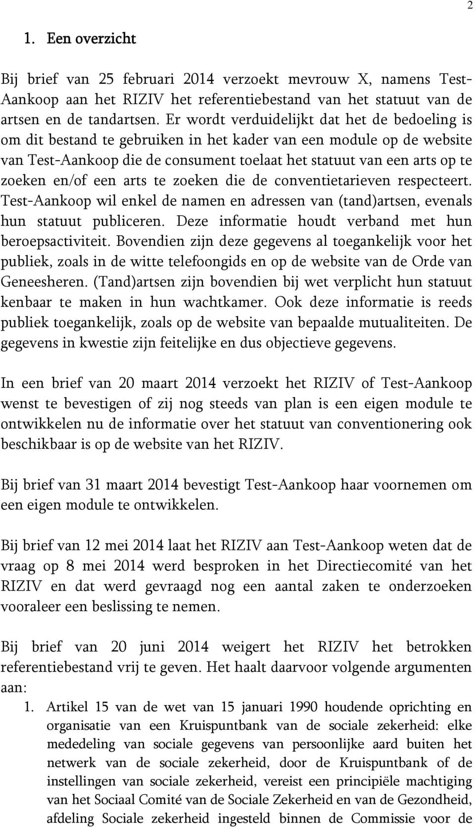 en/of een arts te zoeken die de conventietarieven respecteert. Test-Aankoop wil enkel de namen en adressen van (tand)artsen, evenals hun statuut publiceren.