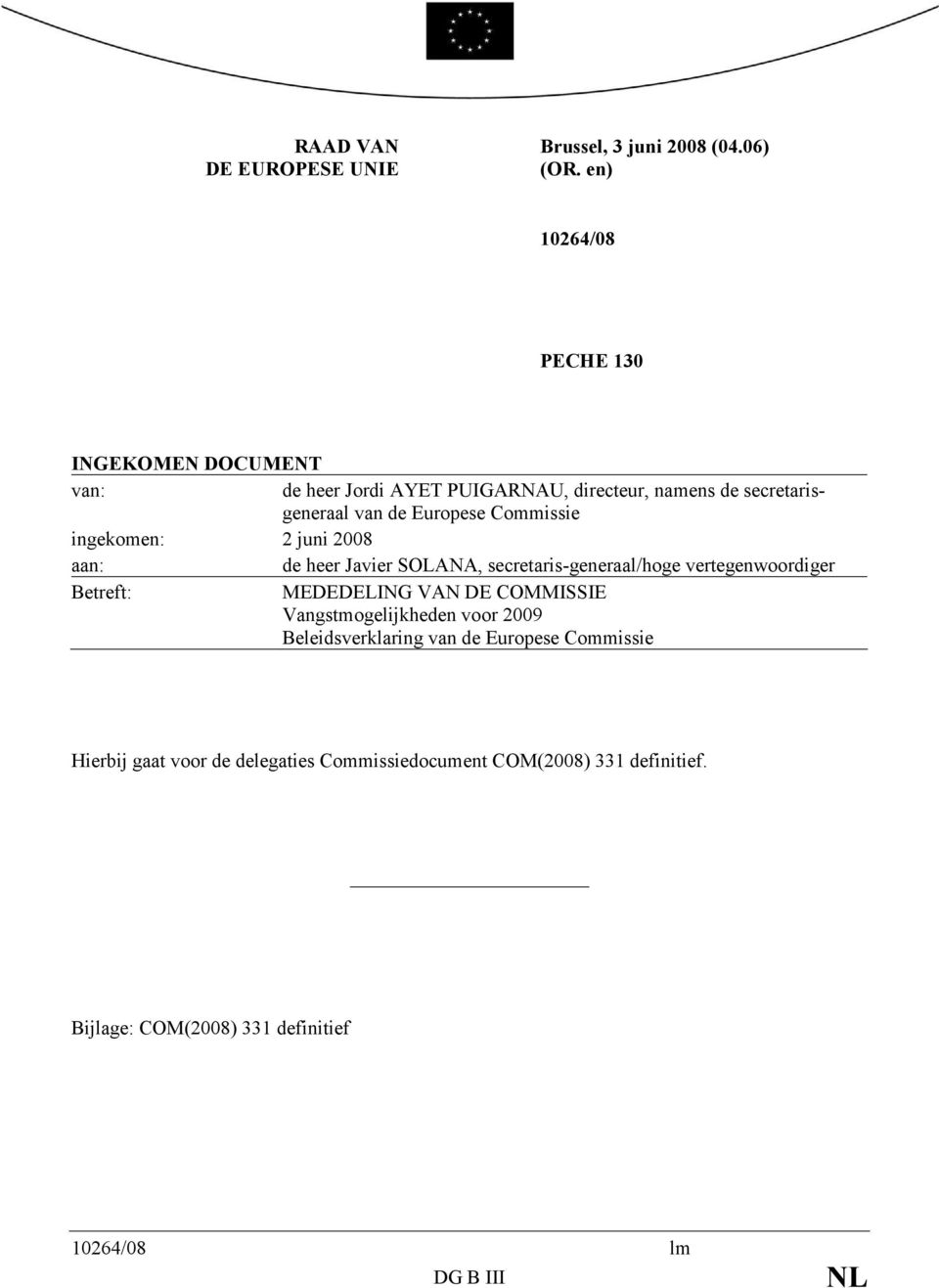 Commissie ingekomen: 2 juni 2008 aan: de heer Javier SOLANA, secretaris-generaal/hoge vertegenwoordiger Betreft: MEDEDELING VAN DE