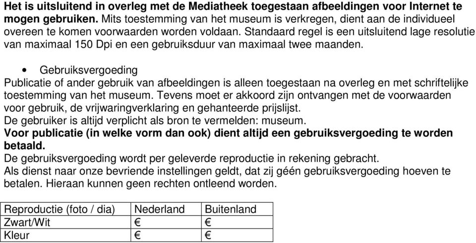 Standaard regel is een uitsluitend lage resolutie van maximaal 150 Dpi en een gebruiksduur van maximaal twee maanden.