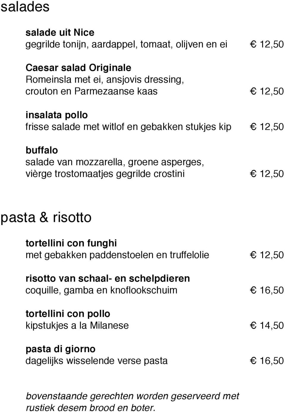pasta & risotto tortellini con funghi met gebakken paddenstoelen en truffelolie 12,50 risotto van schaal- en schelpdieren coquille, gamba en knoflookschuim 16,50