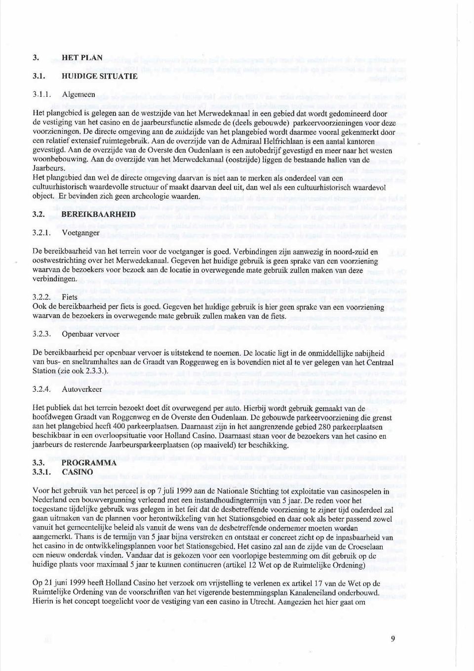 1. Algemeen Het plangebed s gelegen aan de westzjde van het Merwedekanaal n een gebed dat wordt gedomneerd door de vestgng van het casno en de jaabeursfuncte alsmede de (deels gebouwde)