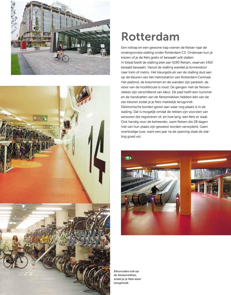 Het kleurgebruik van de stalling sluit aan op de kleuren van het metrostation van Rotterdam Centraal. Het plafond, de kolommen en de wanden zijn parelwit, de vloer van de hoofdroute is rood.
